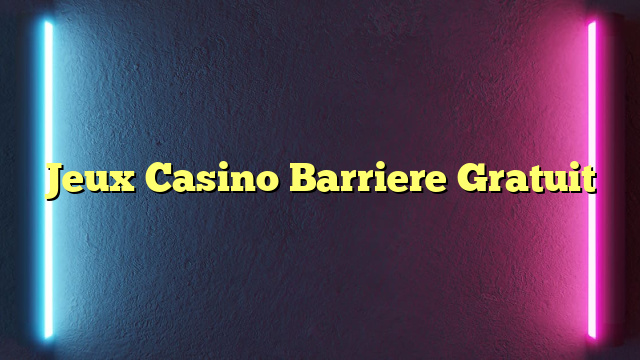 Jeux Casino Barriere Gratuit