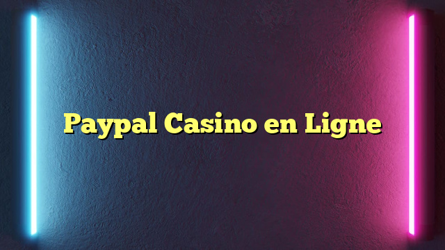 Paypal Casino en Ligne