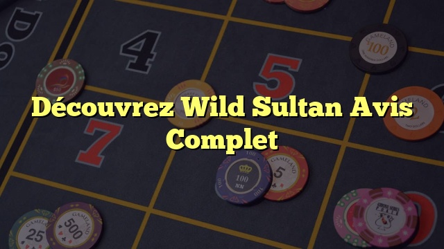 Découvrez Wild Sultan Avis Complet