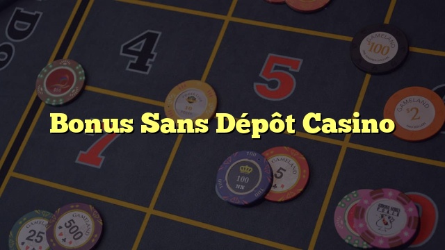 Bonus Sans Dépôt Casino