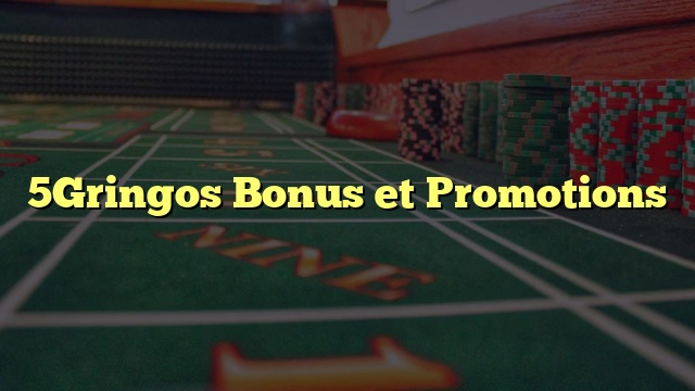 5Gringos Bonus et Promotions