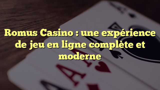 Romus Casino : une expérience de jeu en ligne complète et moderne