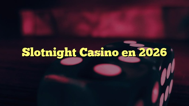 Slotnight Casino en 2026